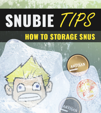 Snubie’s Snus Storage and Refrigeration Tips